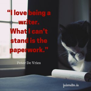 Zitat Quote Peter de Vries I love being a writer Federreiter