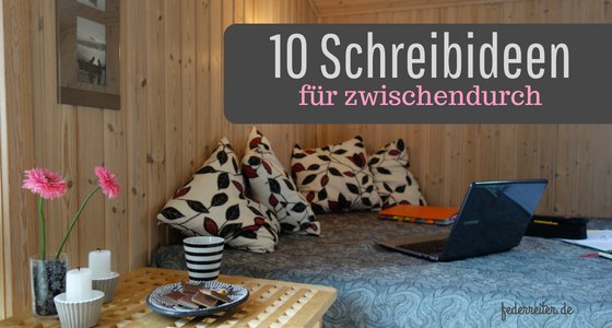 10 Achreibideen als Fingerübung für Autoren Schreibgruppe Federreiter