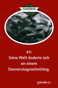 Seine Welt änderte sich an einem Donnerstagnachmittag | Schreibgruppe Federreiter