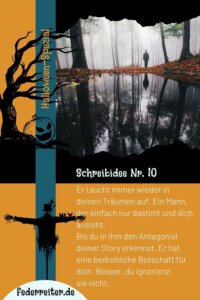 Federreiter Halloween Schreibidee Nr. 10: Er taucht immer wieder in deinen Träumen auf. Ein Mann, der einfach nur dasteht und dich ansieht. Bis du in ihm den Antagonist deiner Story erkennst. Er hat eine bedrohliche Botschaft für dich. Besser, du ignorierst sie nicht.