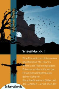 Federreiter Halloween Schreibübung Nr. 11: Eine Freundin hat dich zu einer nächtlichen Fototour eingeladen. Zuhause entdeckt ihr auf den Fotos einen Schatten über deiner Schulter. Sie schießt weitere Bilder und der Schatten ... er ist noch da!